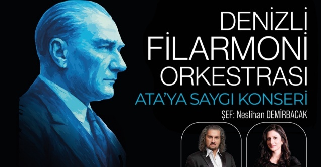Denizli Büyükşehir ve Denizli Filarmoni Derneği’nden  Ata’ya Saygı Konseri